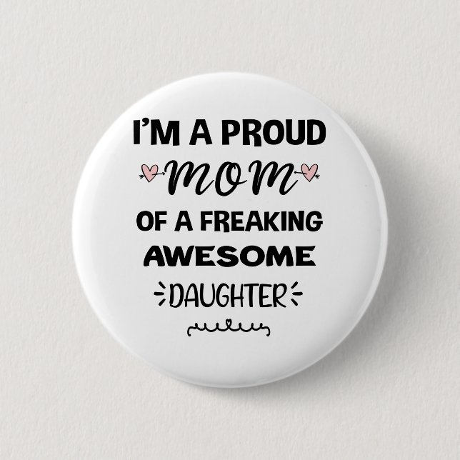 Im A Proud Mum Of A Freaking Awesome Daughter 6 Cm Round Badge (Front)