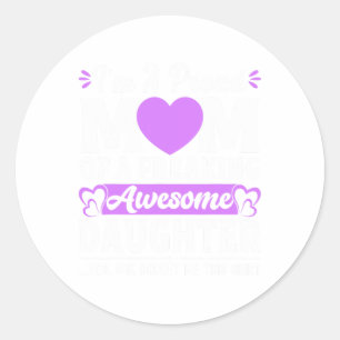 I'm A Proud Mum Of A Freaking Awesome Daughter Mot Classic Round Sticker