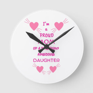 I'm a proud mum of a freaking awesome daughter round clock