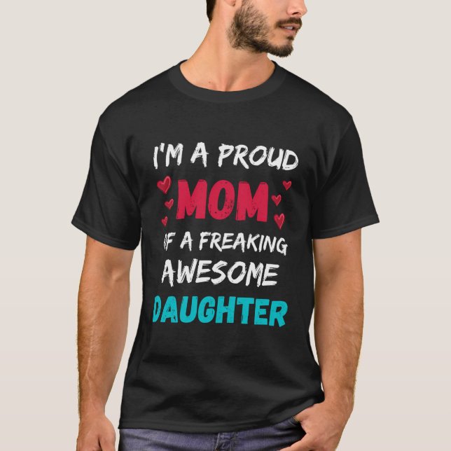 I'M A Proud Mum Of A Freaking Awesome Daughter T-Shirt (Front)