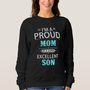 Im A Proud Mum Of A Super Excellent Son Sweatshirt