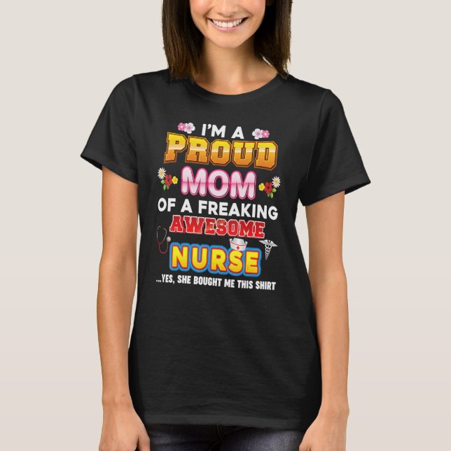 I'm A Proud Mum Of Nurse Freaking Awesome Mother D T-Shirt (Front)