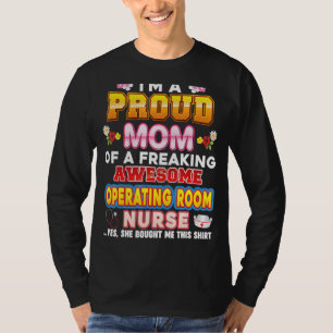 I'm A Proud Mum Of Operating Room Nurse Freaking A T-Shirt