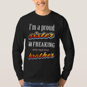 I'm A Proud Sister Of A Freaking Awesome Brother C T-Shirt