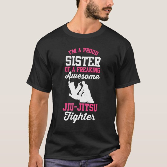 I'm a proud sister of Jiu-jitsu figter BJJ Jiu Jit T-Shirt (Front)