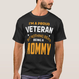 I'm A Proud Veteran But Nothing Beats Being A MOMM T-Shirt