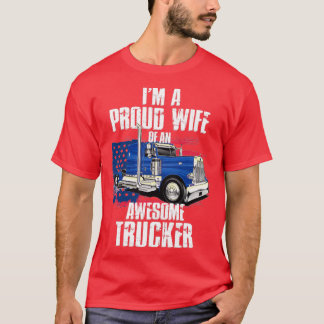 Im a proud wife of an awesome trucker T-Shirt