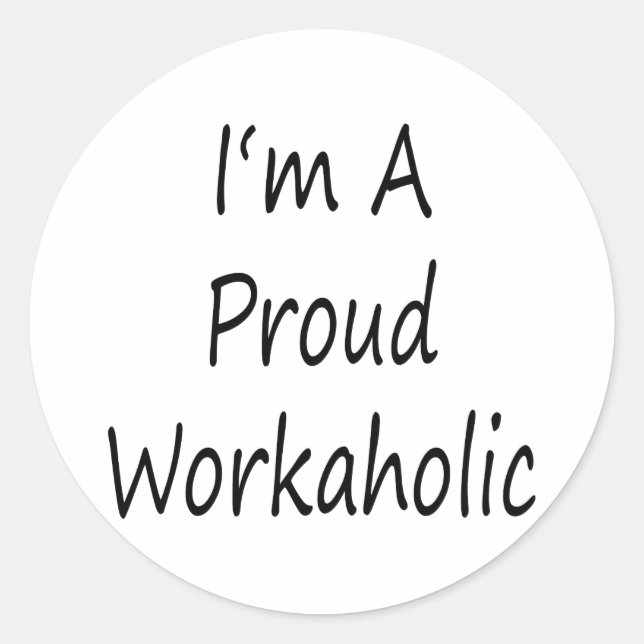 I'm A Proud Workaholic Classic Round Sticker (Front)