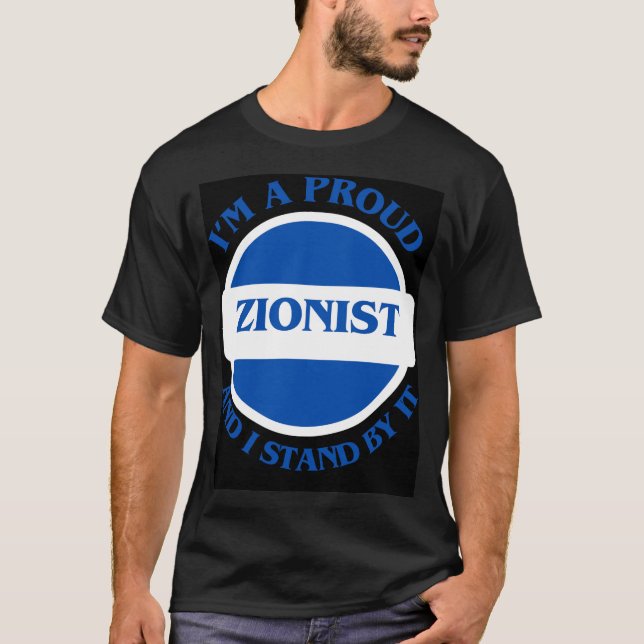 I'm A Proud Zionist And I Stand By It T-Shirt (Front)