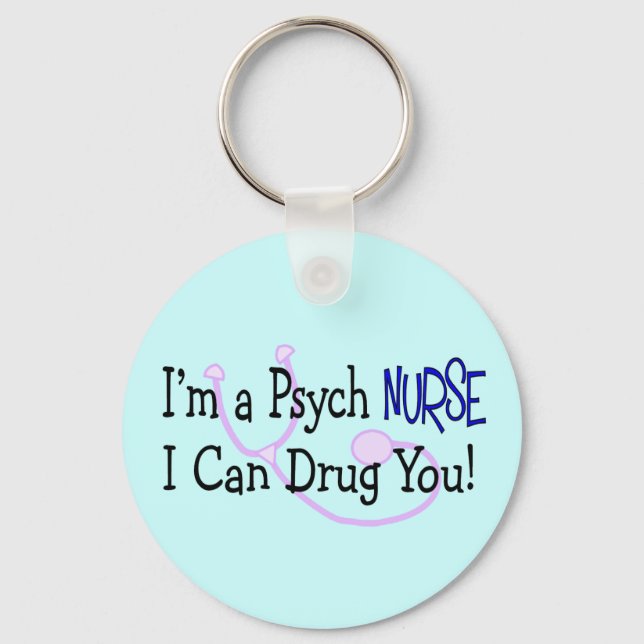 I'm a Psych Nurse, I Can Drug You! Key Ring (Front)