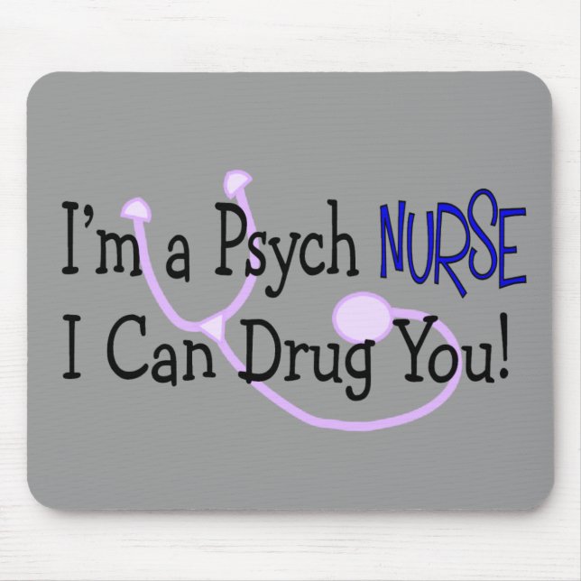 I'm a Psych Nurse, I Can Drug You! Mouse Mat (Front)