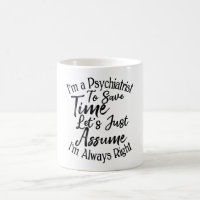 I'm a Psychiatrist To Save Time