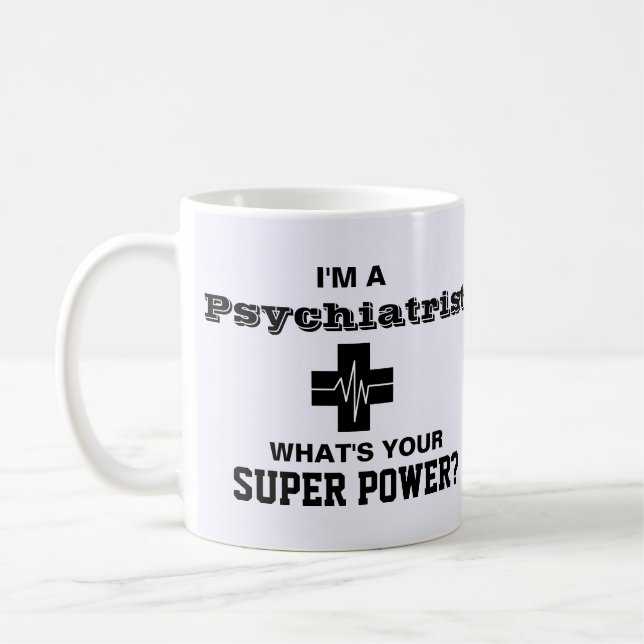 I'm a Psychiatrist What's Your Super Power Coffee Mug (Left)