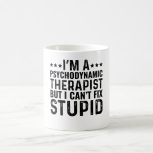 I'M A Psychodynamic But I Can't Fix Stupid Coffee Mug