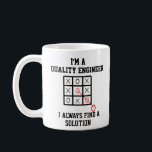 Im A Quality Engineer I Always Find A Solution Coffee Mug<br><div class="desc">Funny and awesome birthday gift for mothers day,  fathers day,  christmas , for mum,  dad,  lover,  husband and wife</div>
