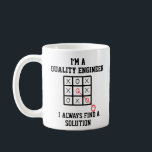 Im A Quality Engineer I Always Find A Solution Coffee Mug<br><div class="desc">Funny and awesome birthday gift for mothers day,  fathers day,  christmas , for mum,  dad,  lover,  husband and wife</div>