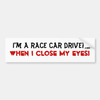 'I'm a Race Car Driver' Bumper Sticker