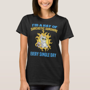 I'm A Ray Of Sarcastic Sunshine Every Single Day   T-Shirt