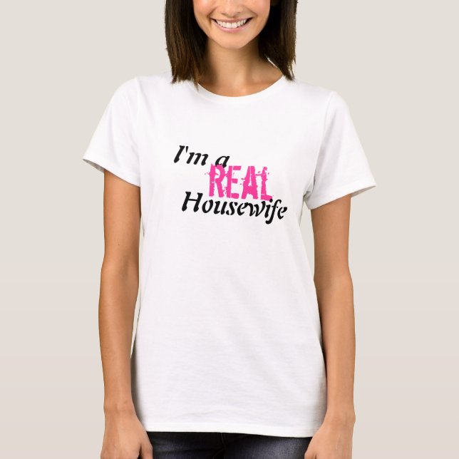 I'm a real Housewife T-Shirt (Front)