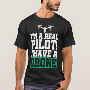 I'm A Real Pilot I Have A Drone Drone Pilot Quadco T-Shirt