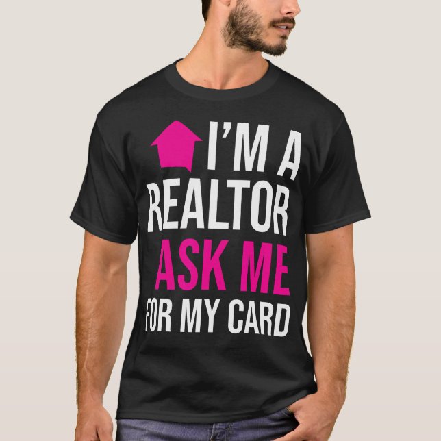 IM A Realtor Ask Me For My Card Property T-Shirt (Front)