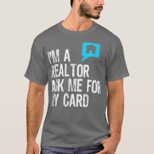 I'm A Realtor Ask Me For My Card Real Estate Gift T-Shirt
