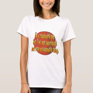 I'm a reasonable guy. T-Shirt