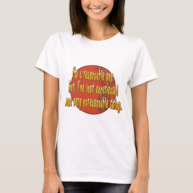 I'm a reasonable guy. T-Shirt (Front)