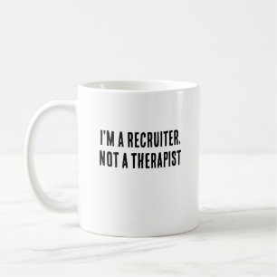 I'm a recruiter, not a therapist coffee mug