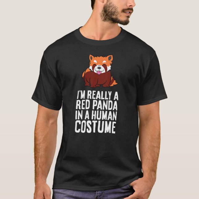 I'm A Red Panda In A Human Costume T-Shirt (Front)