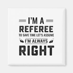 I'm A Referee Let's Ume I'm Always Right  Magnet