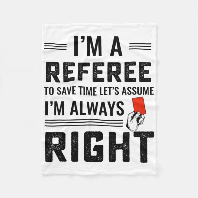 I'm A Referee To Save Time Let's Ume I'm Always Ri Fleece Blanket (Front)