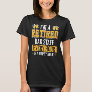 I'm A Retired Bar Staff Every Hour Beer T-Shirt