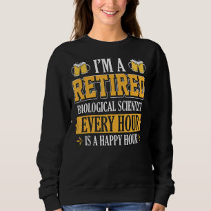 I'm A Retired Biological Scientist Every Hour Beer Sweatshirt