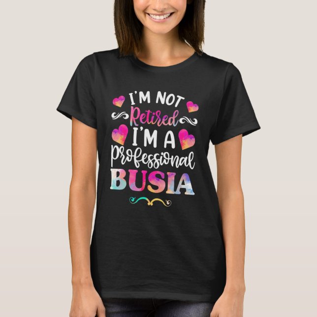 I'm A Retired Busia  For Women, Fun Retirement Gra T-Shirt (Front)
