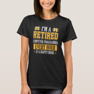 I'm A Retired Computer Programmer Every Hour Beer T-Shirt