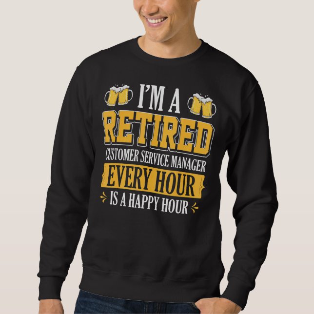 I'm A Retired Customer Service Manager Every Hour  Sweatshirt (Front)