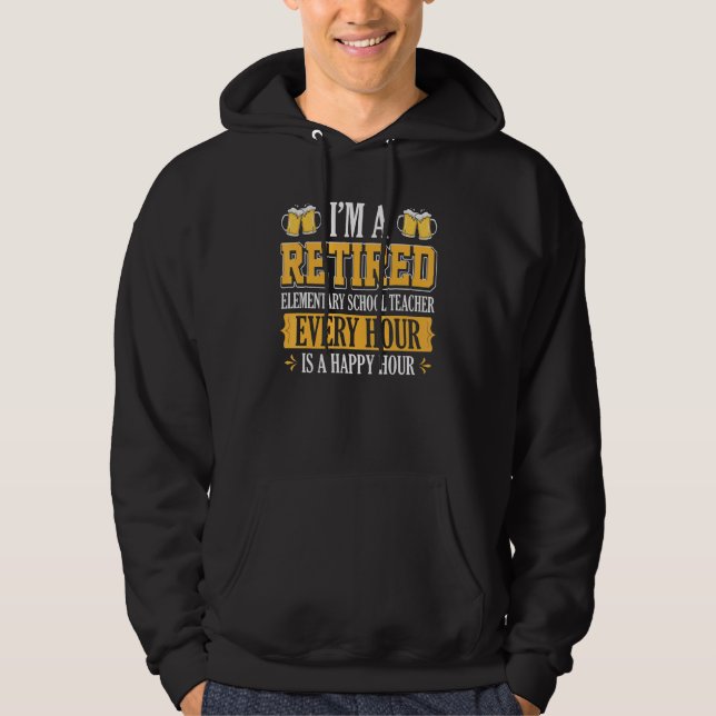 I'm A Retired Elementary School Teacher Every Hour Hoodie (Front)