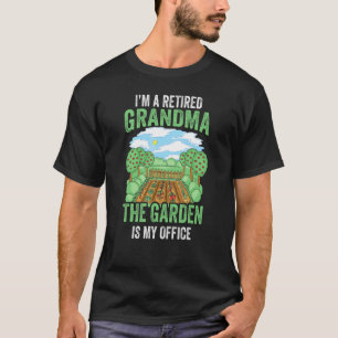 I'm A Retired Grandma The Garden Is My Office Gra T-Shirt
