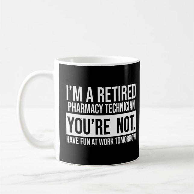 I'm A Retired Pharmacy Technician You Are Not Reti Coffee Mug (Left)
