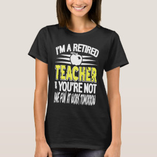 I'm A Retired Teacher Not Have At Work Retro Pres T-Shirt