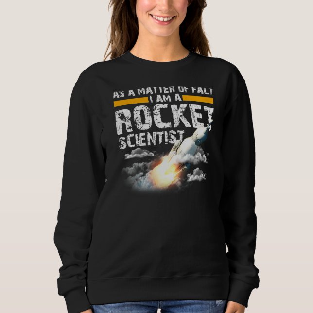 I'm A Rocket Scientist  Aerospace Engineer Science Sweatshirt (Front)