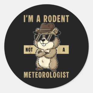 Im A Rodent Not A Meteorologist Happy Groundhog Da Classic Round Sticker