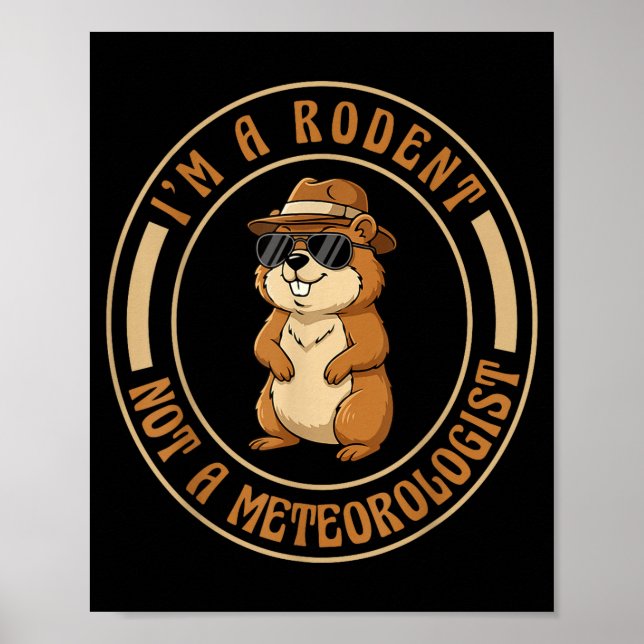 Im A Rodent Not A Meteorologist Happy Groundhog Da Poster (Front)