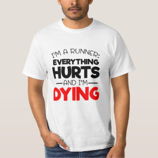 I'm A Runner Everything Hurts And I'm Dying T-Shirt