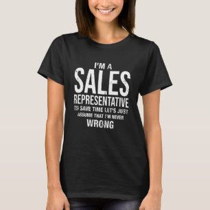 I'm A Sales Representative And Im Never Wrong  Bir T-Shirt