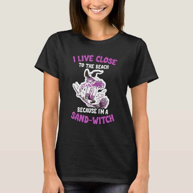 I'm A Sand Witch  Halloween Witch 3 T-Shirt (Front)