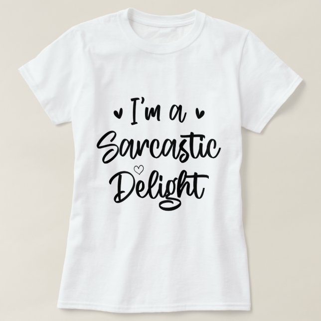 I'm a Sarcastic Delight Sarcasm Lover Funny Saying T-Shirt (Design Front)