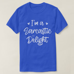 I'm a Sarcastic Delight Sarcasm Lover Humour Quote T-Shirt