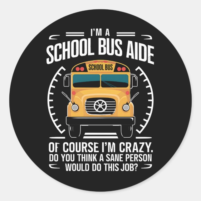 I'm A School Bus Aide Funny Back to School Classic Round Sticker (Front)